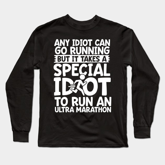 It Takes A Special Idiot To Run An Ultra Marathon Long Sleeve T-Shirt by thingsandthings